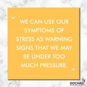 we can use our symptoms of stress as warnings signs that we may be under too much pressure