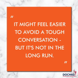 It might feel easier to avoid a tough conversation - but it's not in the long run