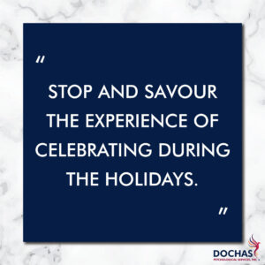 "Stop and savour the experience of celebrating during the holidays."