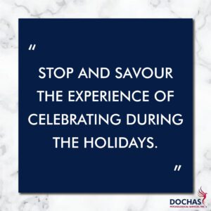 "Stop and savour the experience of celebrating during the holidays."