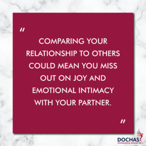 "Comparing your relationship to others could mean you miss out on joy and emotional intimacy with your partner." quote, Dochas Psychological Services blog