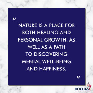 "Nature is a place for both healing and personal growth, as well as a path to discovering mental well-being and happiness." quote, Dochas Psychological Services blog