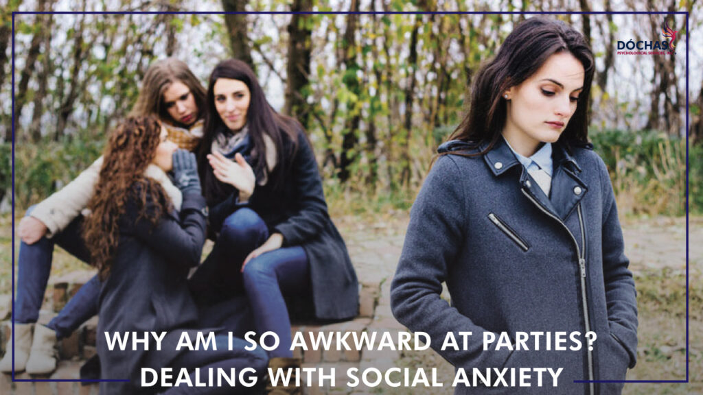 Why Am I So Awkward at Parties? Dealing With Social Anxiety, Dochas Psychological Services blog