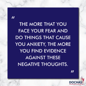 "The more that you face your fear and do things that cause you anxiety, the more you find evidence against these negative thoughts," Dochas Psychological Services blog