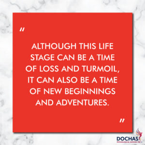 "Although this life stage can be a time of loss and turmoil, it can also be a time of enw beginnings and adventures." Dochas Psychological Services blog quote