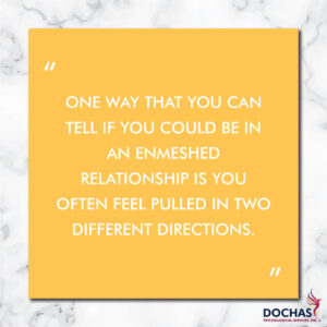 "One way that you can tell if you could be in an enmeshed relationship is you often feel pulled in two different directions." Dochas Psychological Services blog