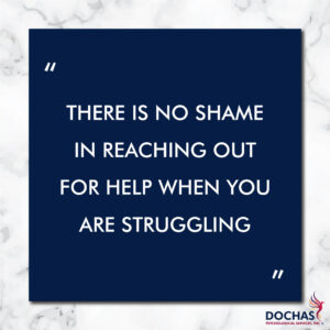 "There is no shame in reaching out when you are struggling." Dochas Psychological Service quote