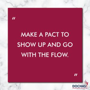 "Make a pact to show up and go with the flow." Dochas Psychological Services blog