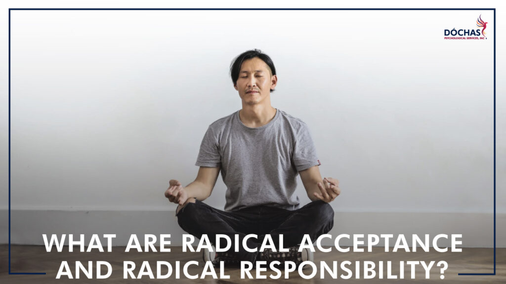 What are Radical Acceptance and Radical Responsibility? Dochas Psychological Services blog
