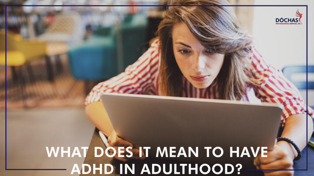 What Does It Mean to Have ADHD in Adulthood? Dochas Psychological Services blog