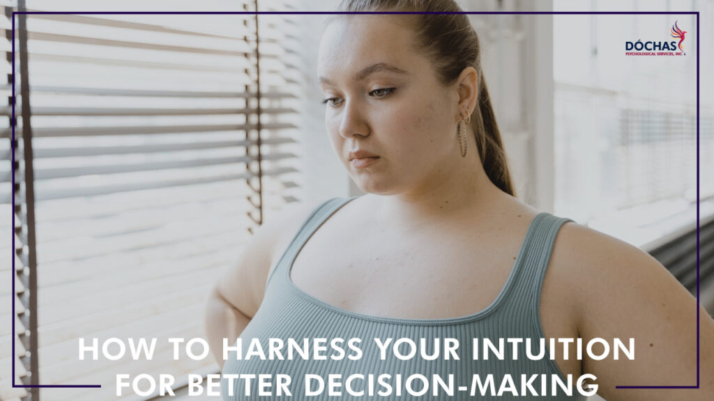 How to Harness Your Intuition for Better Decision-Making, Dochas Psychological Services blog