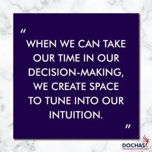 "When we can take our time in our decision-making, we create space to tune into our intuition." Dochas Psychological Services blog