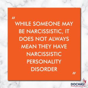 "While someone may be narcissistic, it does not always mean they have narcisstic personality disorder." What is Narcissism? Dochas Psychological Services blog