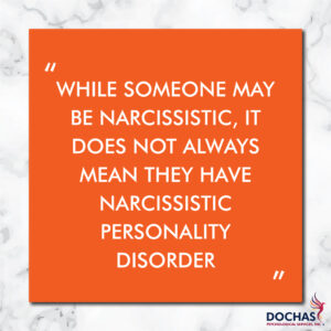 "While someone may be narcissistic, it does not always mean they have narcisstic personality disorder." What is Narcissism? Dochas Psychological Services blog