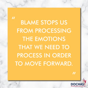 "Blame stops us from processing the emotions that we need to process in order to move forward." Dochas Psychological Services blog