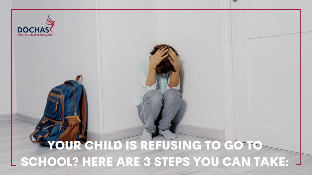 Your Child is Refusing To Go To School? Here are 3 Steps You Can Take, Dochas Psychological Services blog