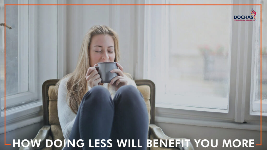 How Doing Less Will Benefit You More, Dochas Psychological Services blog