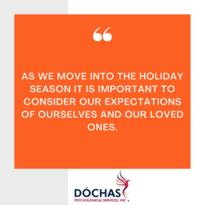 As we move into the holiday season it is important to consider our expectations of ourselves and our loved ones. Dochas Psychological blog quote. 