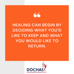 Healing can begin by deciding what you’d like to keep and what you would like to return.