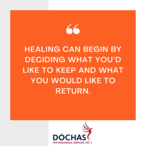 Healing can begin by deciding what you’d like to keep and what you would like to return.