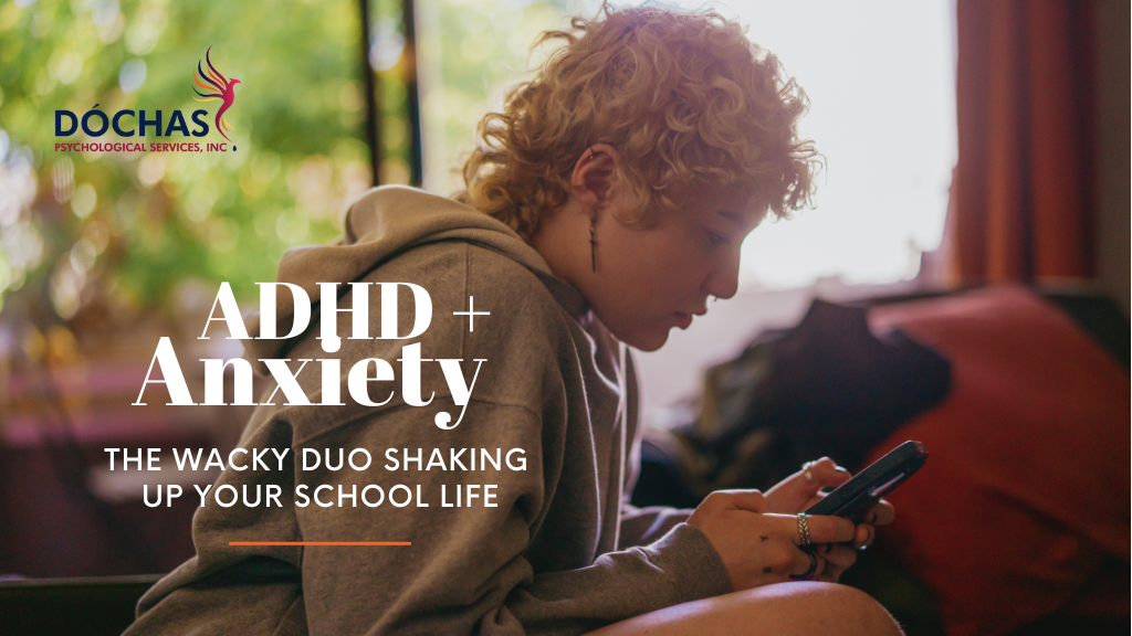 ADHD and Anxiety: The Wacky Duo Shaking Up Your School Life! Dochas Psychological Services blog
