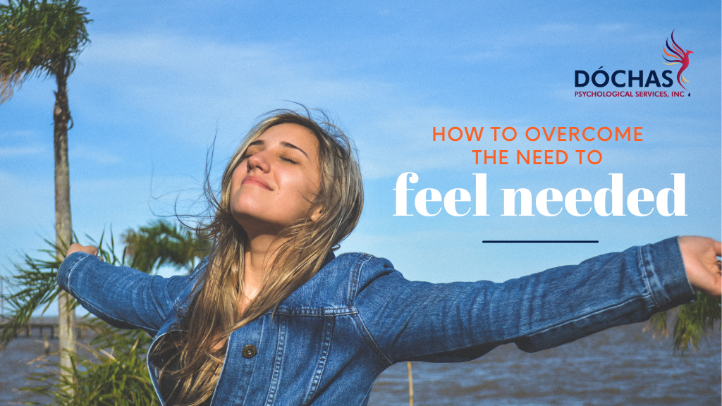 How to Overcome the Need to Feel Needed, Dochas Psychological Services blog