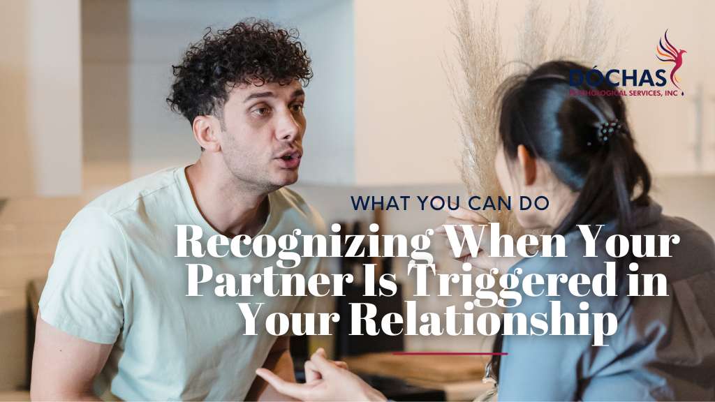 Recognizing when your partner is triggered in your relationship. Dochas Psychological Services blog