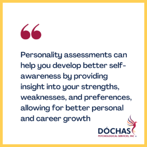 "Personality assessments can help you develop better self-awareness by providing insight into your strengths, weaknesses, and preferences, allowing for better personal and career growth." Dochas Psychological blog quote