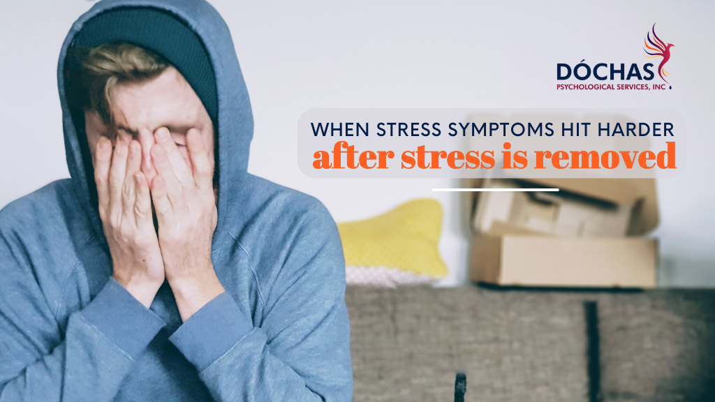 When Stress Symptoms Hit Harder After Stress is Removed, Spruce Grove Psychology