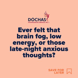 "Ever felt that brain fog, low energy, or those late-night anxious thoughts?" Dochas Psychological blog quote