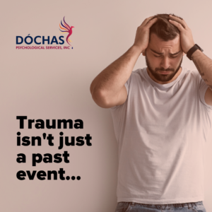 "Trauma isn't just a past event..." Dochas Psychological Services blog quote