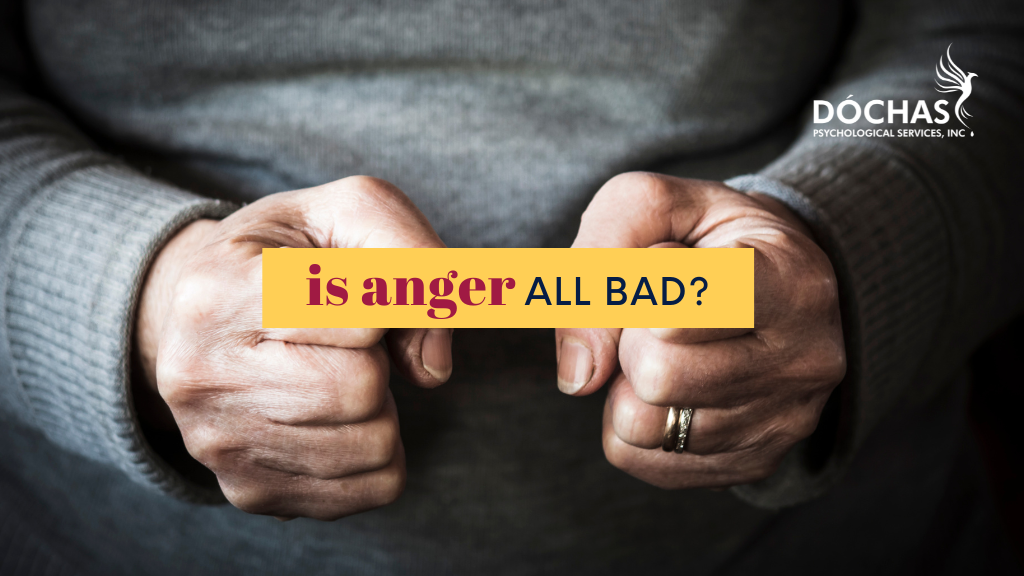 Is anger all bad? Dochas Psychological Services blog